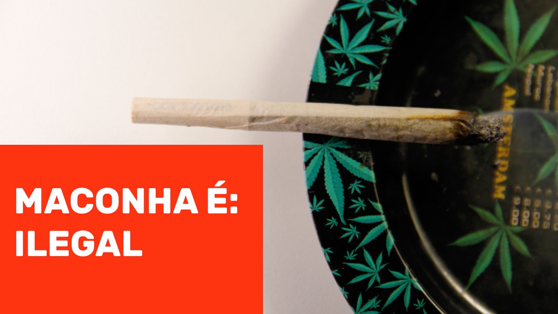 Série – Maconha é: Ilegal